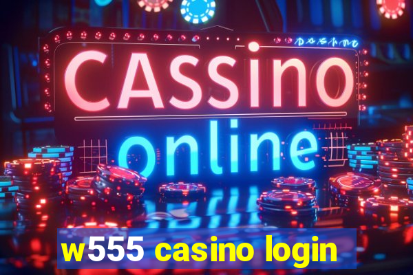 w555 casino login